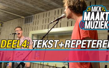 Mick Maakt Muziek // Deel 4: Tekst schrijven + repeteren