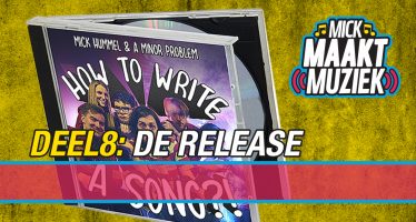 Mick Maakt Muziek // Deel 8: De Release